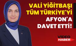 Vali Yiğitbaşı Tüm Türkiye'yi Afyon'a Davet Etti!