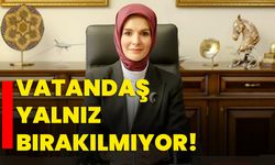 Vatandaş yalnız bırakılmıyor!