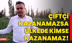 Çiftçi kazanamazsa ülkede kimse kazanamaz!