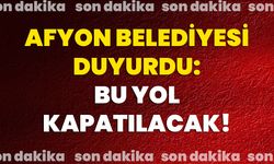 Afyon Belediyesi duyurdu: Bu yol kapatılacak!