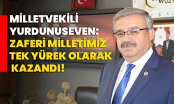 Milletvekili Yurdunuseven: Zaferi milletimiz tek yürek olarak kazandı!