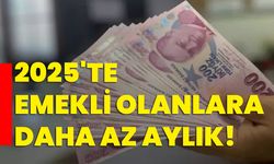 2025'te Emekli Olanlara Daha Az Aylık!