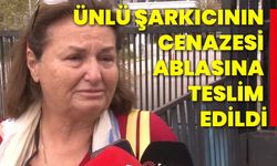 Ünlü şarkıcının cenazesi ablasına teslim edildi