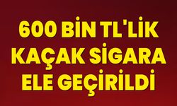 600 Bin TL'lik Kaçak Sigara Ele Geçirildi