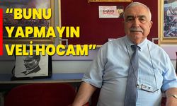 “BUNU YAPMAYIN VELİ HOCAM”