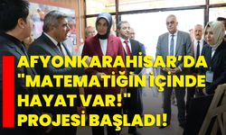 Afyonkarahisar’da "Matematiğin İçinde Hayat Var!" projesi başladı!