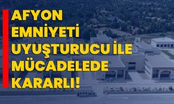 Afyon emniyeti uyuşturucu ile mücadelede kararlı!