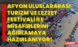 Afyon Uluslararası Turizm ve Lezzet Festivali ile misafirlerini ağırlamaya hazırlanıyor!