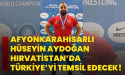 Afyonkarahisarlı Hüseyin Aydoğan Hırvatistan’da Türkiye’yi temsil edecek