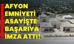 Afyon emniyeti asayişte başarıya imza attı!