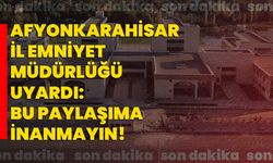 Afyonkarahisar İl Emniyet Müdürlüğü uyardı: Bu paylaşıma inanmayın!