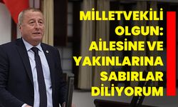 Milletvekili Olgun: Ailesine ve yakınlarına sabırlar diliyorum