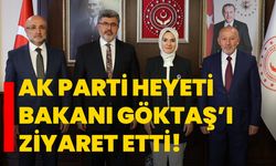 AK Parti Heyeti, Bakanı Göktaş’ı ziyaret etti!