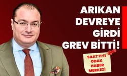 ARIKAN DEVREYE GİRDİ GREV BİTTİ!