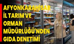 Afyonkarahisar İl Tarım ve Orman Müdürlüğü'nden Gıda Denetimi