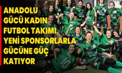 Anadolu Gücü Kadın Futbol Takımı, Yeni Sponsorlarla Gücüne Güç Katıyor