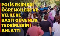 Polis ekipleri öğrencilere ve velilere basit güvenlik tedbirlerini anlattı.