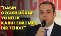 "Basın Özgürlüğüne Yönelik Kabul Edilemez Bir Tehdit"