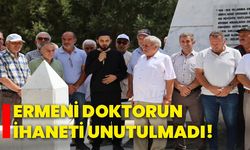 Ermeni doktorun ihaneti unutulmadı!