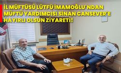 İl Müftüsü Lütfü İmamoğlu'ndan Müftü Yardımcısı Sinan Cansever'e hayırlı olsun ziyareti!