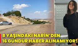 8 yaşındaki Narin’den 16 gündür haber alınamıyor!