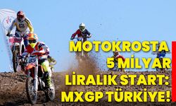 Motokrosta 5 milyar liralık start: MXGP Türkiye!