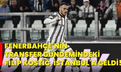 Fenerbahçe'nin transfer gündemindeki Filip Kostic, İstanbul'a geldi!