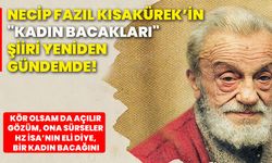 Necip Fazıl Kısakürek’in "Kadın Bacakları" şiiri yeniden gündemde!