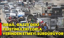 İsrail, Gazze'deki Filistinlileri zorla yerinden etmeyi sürdürüyor!