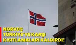 Norveç, Türkiye'ye karşı kısıtlamalarını kaldırdı!