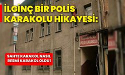 İlginç bir polis karakolu hikayesi: Sahte karakol nasıl resmi karakol oldu!