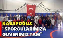 Kasapoğlu:"Sporcularımıza güvenimiz tam"