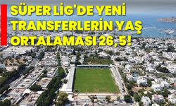 Süper Lig'de yeni transferlerin yaş ortalaması 26,5!