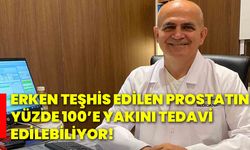 Erken teşhis edilen prostatın yüzde 100’e yakını tedavi edilebiliyor!