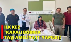 İlk kez ‘kapalı böbrek taşı ameliyatı’ yapıldı!