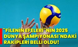 "Filenin Efeleri"nin 2025 Dünya Şampiyonası'ndaki rakipleri belli oldu!