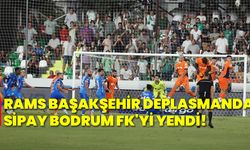 RAMS Başakşehir, deplasmanda Sipay Bodrum Fk'yi yendi!