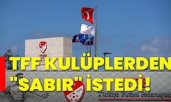 TFF, kulüplerden "sabır" istedi!