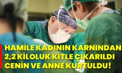 Hamile kadının karnından 2,2 kiloluk kitle çıkarıldı, cenin ve anne kurtuldu!