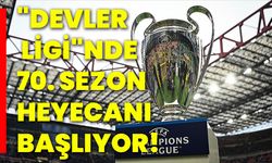 "Devler ligi"nde 70. sezon heyecanı başlıyor!