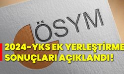 2024-YKS ek yerleştirme sonuçları açıklandı!