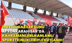 19 Eylül Gaziler Günü, Afyonkarahisar’da kahramanlarla anlamlı spor etkinlikleriyle kutlandı!