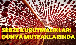 Sebze kurutmalıkları dünya mutfaklarında!