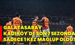 Galatasaray, Kadıköy'de son 7 sezonda sadece 1 kez mağlup oldu!