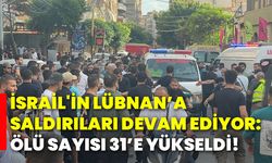 İsrail'in Lübnan’a saldırıları devam ediyor: Ölü sayısı 31’e yükseldi!