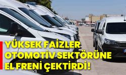 Yüksek faizler otomotiv sektörüne el freni çektirdi!