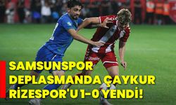 Samsunspor, deplasmanda Çaykur Rizespor'u 1-0 yendi!