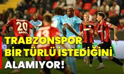 Trabzonspor bir türlü istediğini alamıyor!