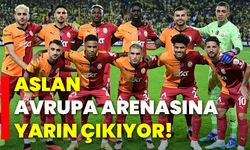 Aslan Avrupa arenasına yarın çıkıyor!