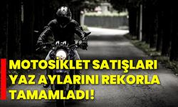 Motosiklet satışları yaz aylarını rekorla tamamladı!